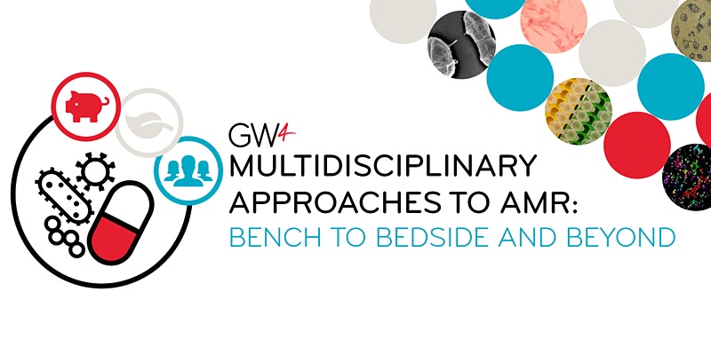 GW4 ECR Symposium – Multidisciplinary Approaches to Antimicrobial Resistance: Bench to Bedside and Beyond