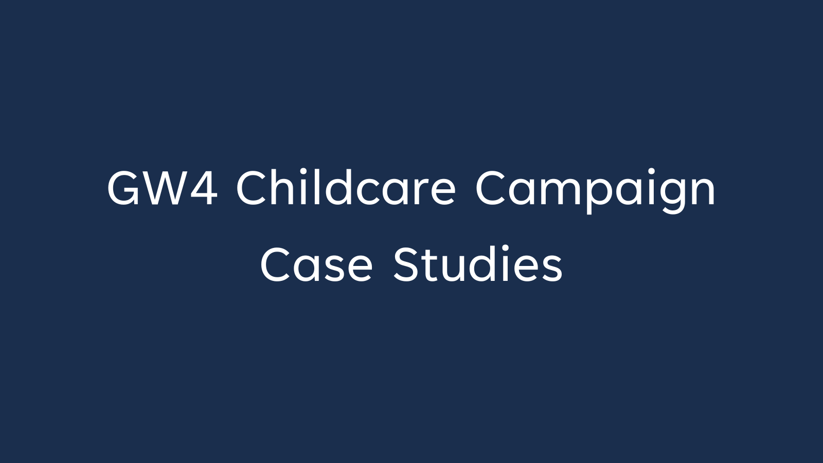 Image says: GW4 Childcare Campaign Case Studies